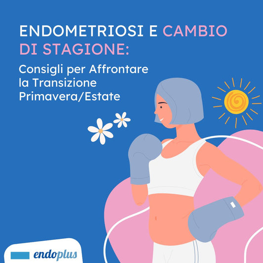 Endometriosi e Cambio di Stagione: Consigli per Affrontare la Transizione Primavera/estate